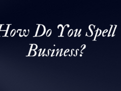 How Do You Spell Business? A Comprehensive Guide to Its Etymology, Errors, Importance, and More Info How Do You Spell Business?