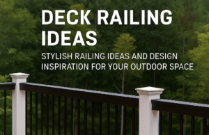 Deck Railing Ideas: Explore The Best Materials, Modern Styles, DIY Options, And Creative Ways To Enhance Safety, Beauty, And Functionality In Your Outdoor Space